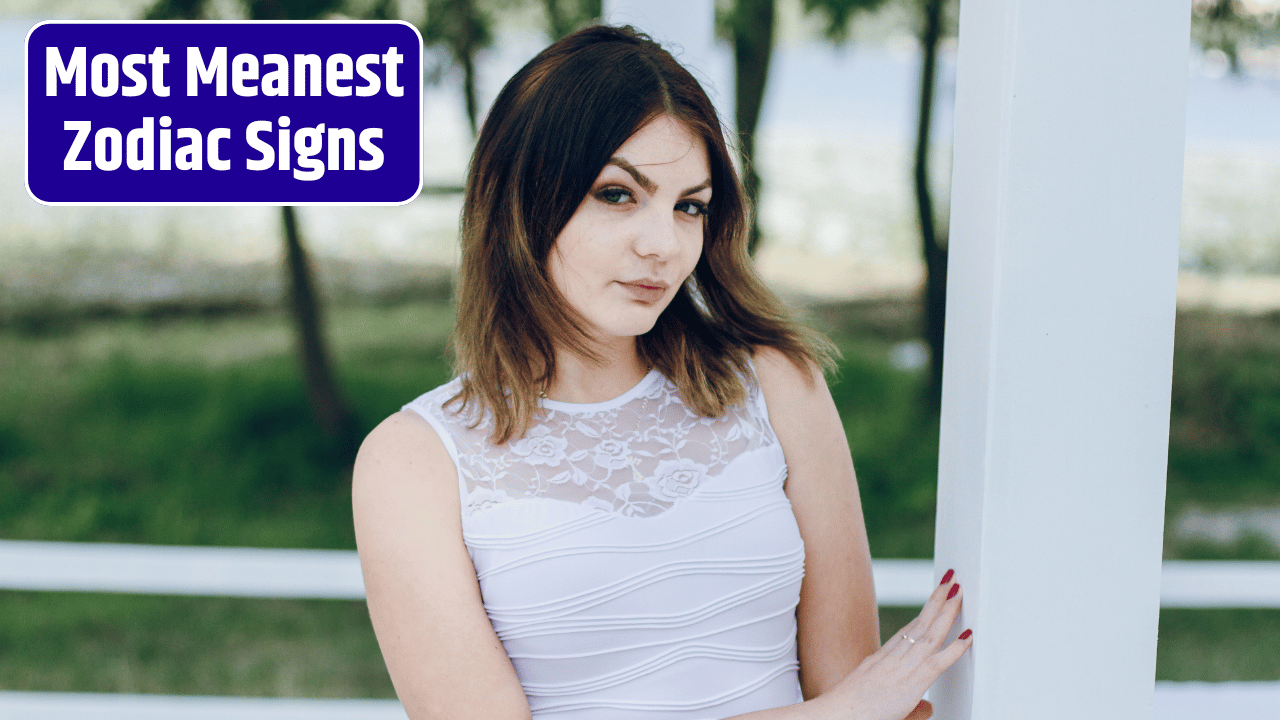 Top 5 Most Meanest Zodiac Signs